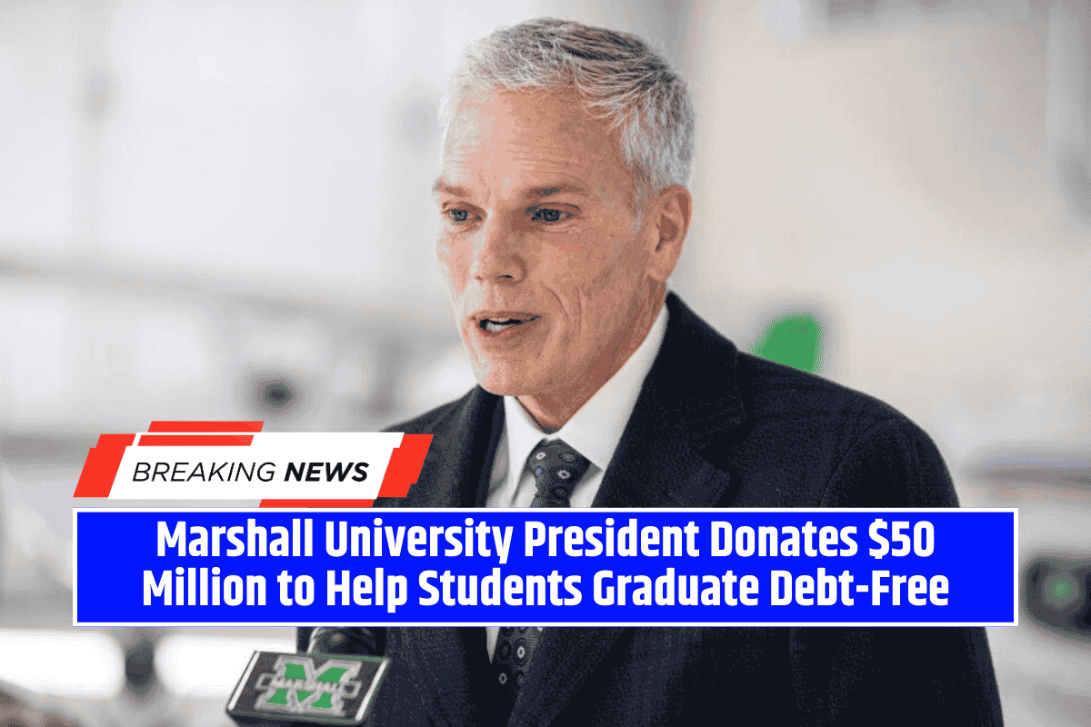 Marshall University President Donates $50 Million to Help Students Graduate Debt-Free