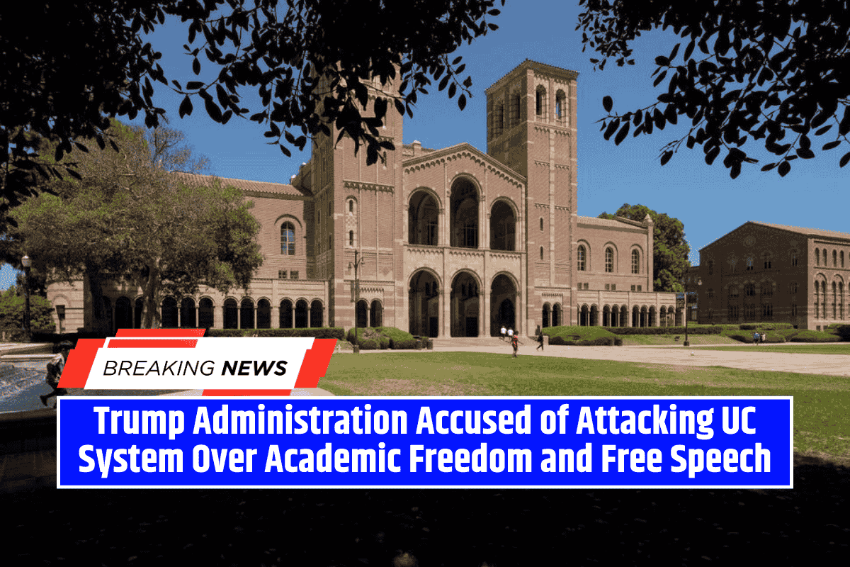 Trump Administration Accused of Attacking UC System Over Academic Freedom and Free Speech